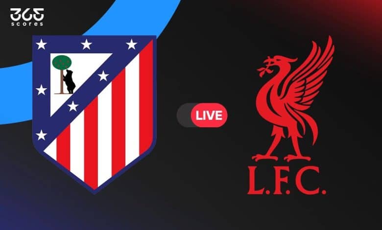 ليفربول ضد أتلتيكو مدريد
